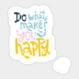 Do What Makes You Happpy Sticker